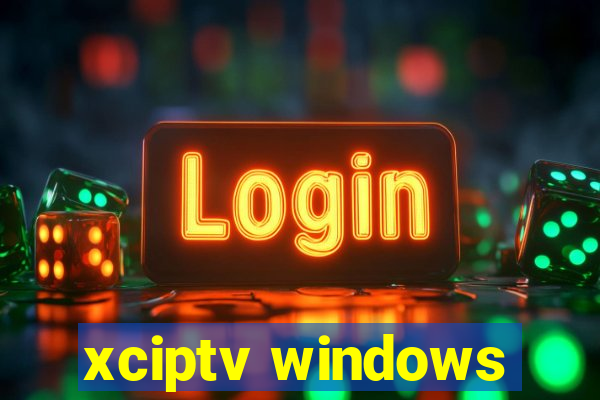 xciptv windows